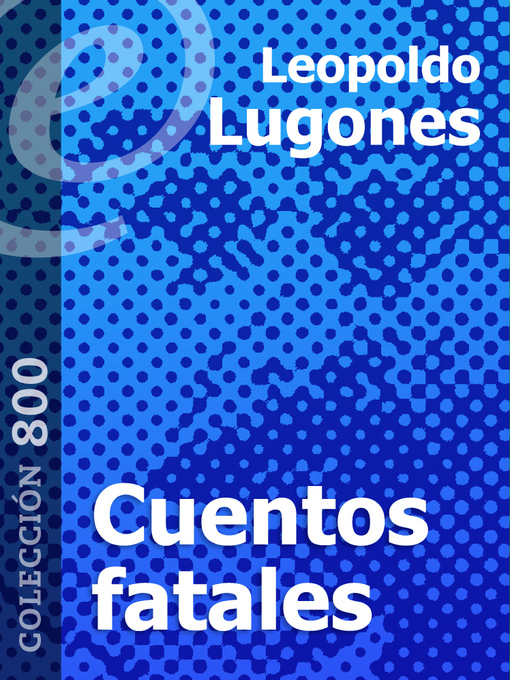 Title details for Cuentos fatales by Leopoldo Lugones - Available